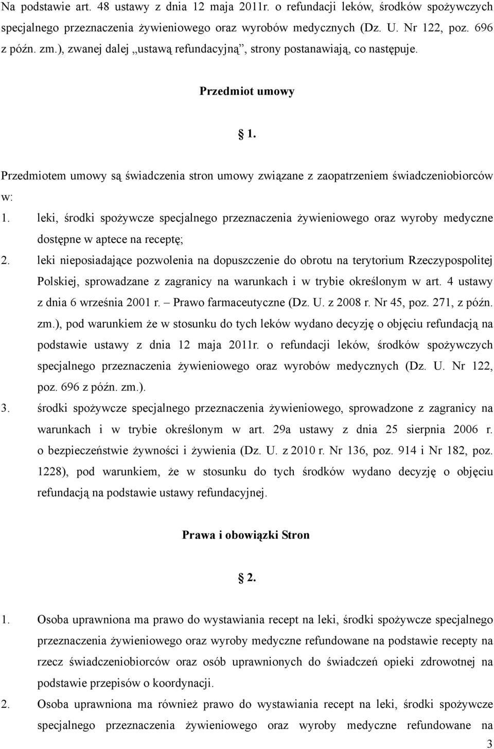 leki, środki spożywcze specjalnego przeznaczenia żywieniowego oraz wyroby medyczne dostępne w aptece na receptę; 2.