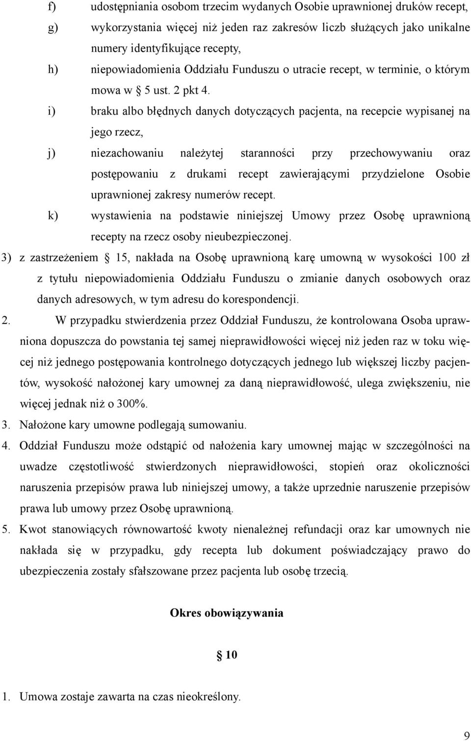 i) braku albo błędnych danych dotyczących pacjenta, na recepcie wypisanej na jego rzecz, j) niezachowaniu należytej staranności przy przechowywaniu oraz postępowaniu z drukami recept zawierającymi