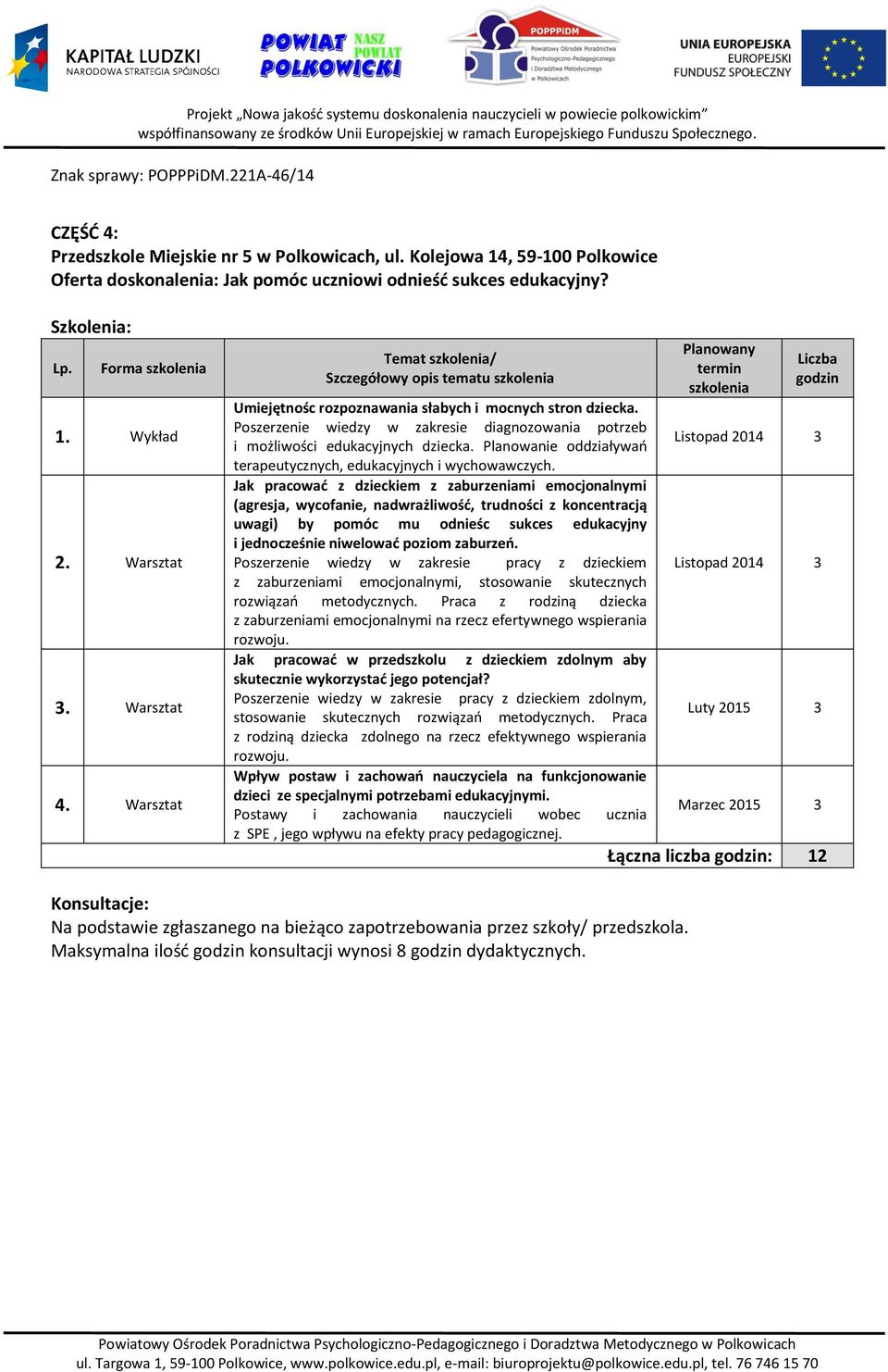 Poszerzenie wiedzy w zakresie diagnozowania potrzeb i możliwości edukacyjnych dziecka. Planowanie oddziaływań terapeutycznych, edukacyjnych i wychowawczych.