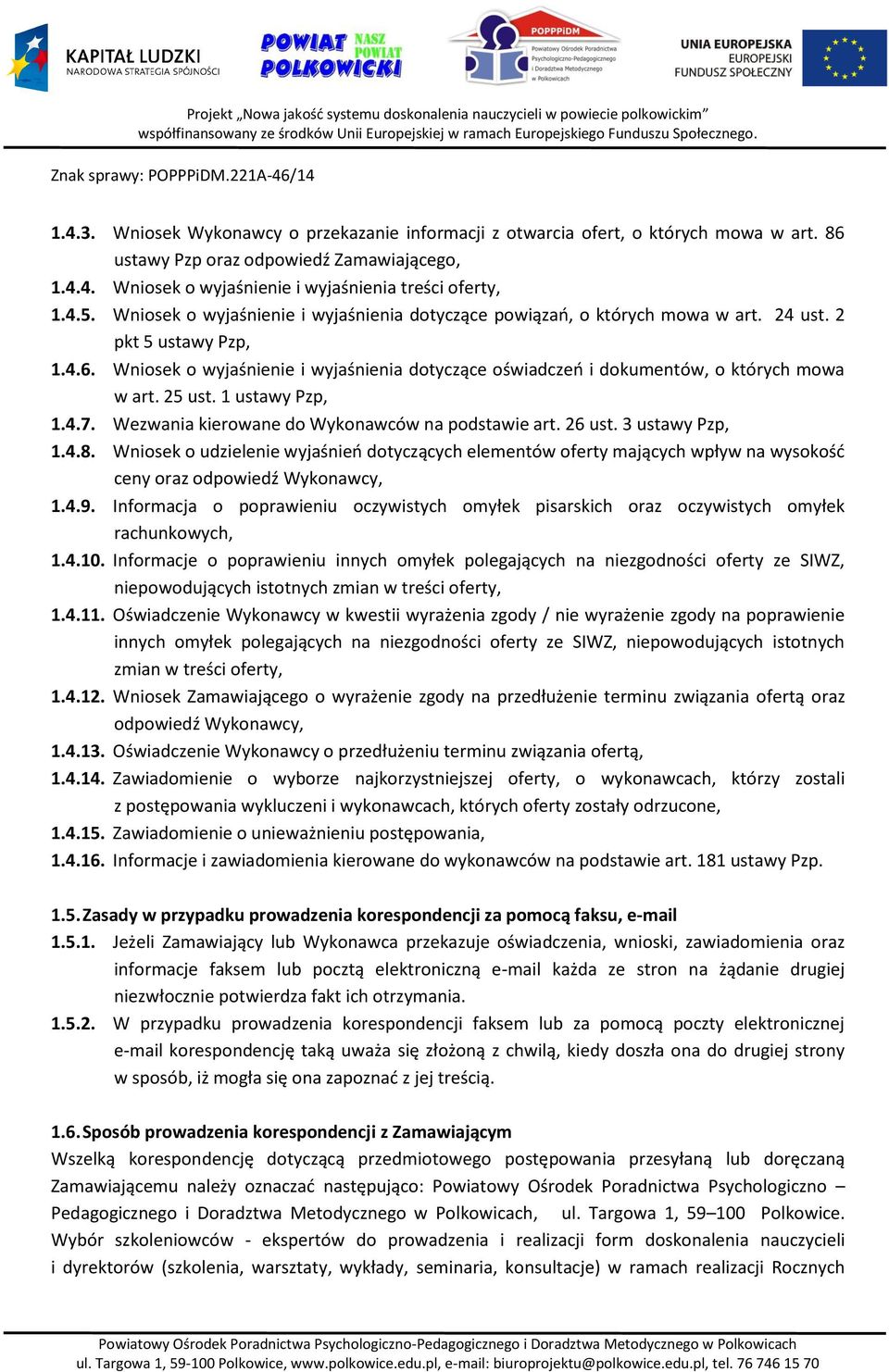 Wniosek o wyjaśnienie i wyjaśnienia dotyczące oświadczeń i dokumentów, o których mowa w art. 25 ust. 1 ustawy Pzp, 1.4.7. Wezwania kierowane do Wykonawców na podstawie art. 26 ust. 3 ustawy Pzp, 1.4.8.