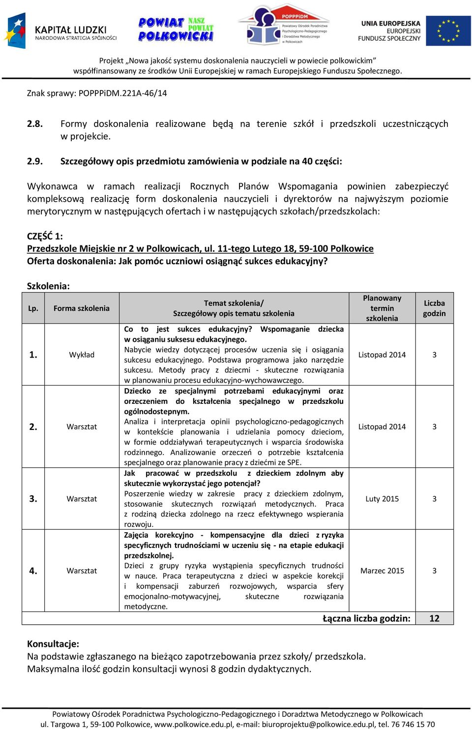 dyrektorów na najwyższym poziomie merytorycznym w następujących ofertach i w następujących szkołach/przedszkolach: CZĘŚĆ 1: Przedszkole Miejskie nr 2 w Polkowicach, ul.