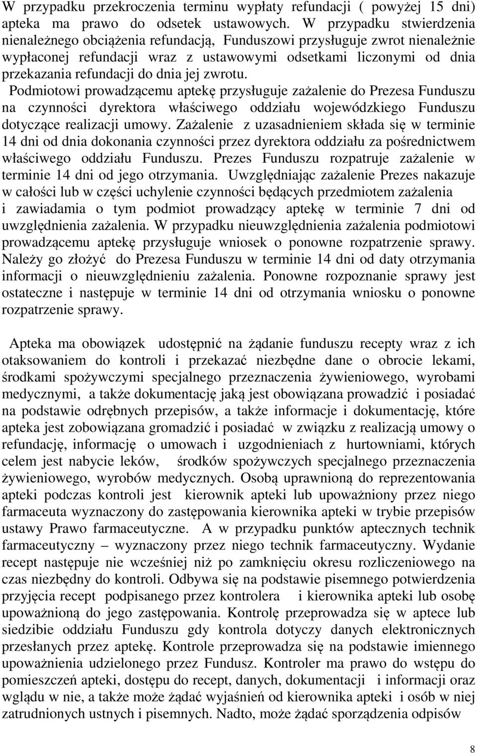 dnia jej zwrotu. Podmiotowi prowadzącemu aptekę przysługuje zażalenie do Prezesa Funduszu na czynności dyrektora właściwego oddziału wojewódzkiego Funduszu dotyczące realizacji umowy.