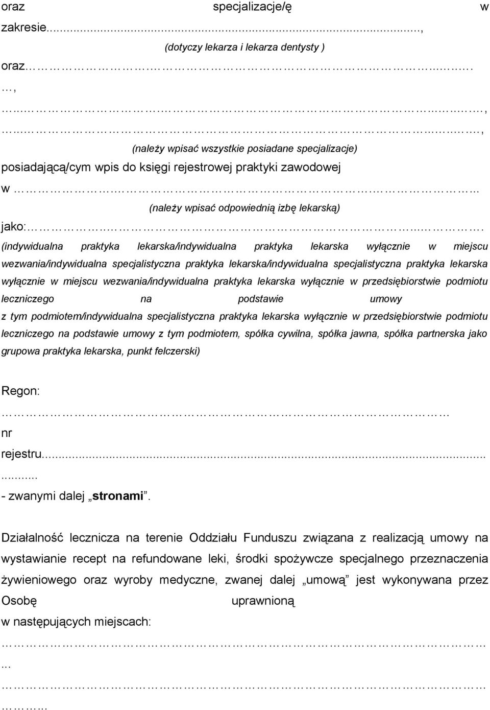 ..... (indywidualna praktyka lekarska/indywidualna praktyka lekarska wyłącznie w miejscu wezwania/indywidualna specjalistyczna praktyka lekarska/indywidualna specjalistyczna praktyka lekarska