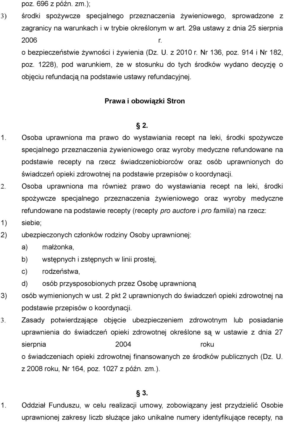 1228), pod warunkiem, że w stosunku do tych środków wydano decyzję o objęciu refundacją na podstawie ustawy refundacyjnej. Prawa i obowiązki Stron 2. 1.
