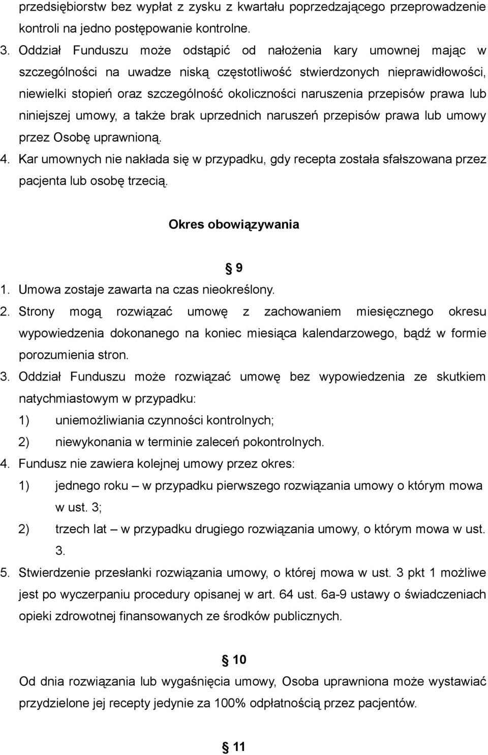naruszenia przepisów prawa lub niniejszej umowy, a także brak uprzednich naruszeń przepisów prawa lub umowy przez Osobę uprawnioną. 4.