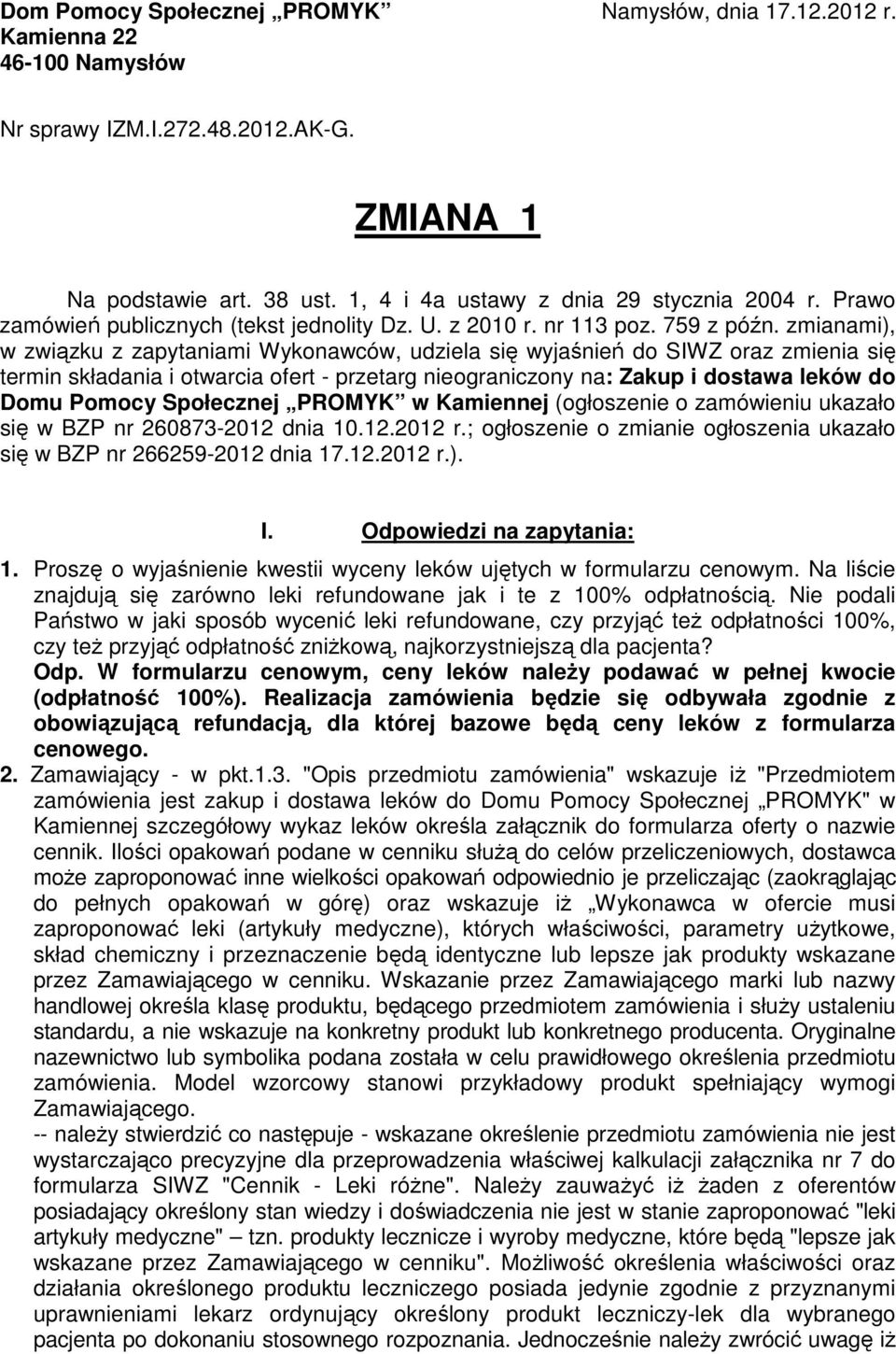zmianami), w związku z zapytaniami Wykonawców, udziela się wyjaśnień do SIWZ oraz zmienia się termin składania i otwarcia ofert - przetarg nieograniczony na: Zakup i dostawa leków do Domu Pomocy