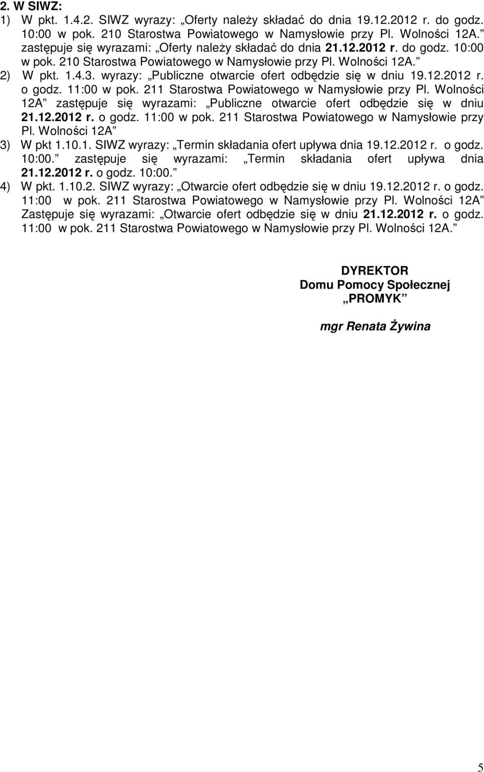 wyrazy: Publiczne otwarcie ofert odbędzie się w dniu 19.12.2012 r. o godz. 11:00 w pok. 211 Starostwa Powiatowego w Namysłowie przy Pl.