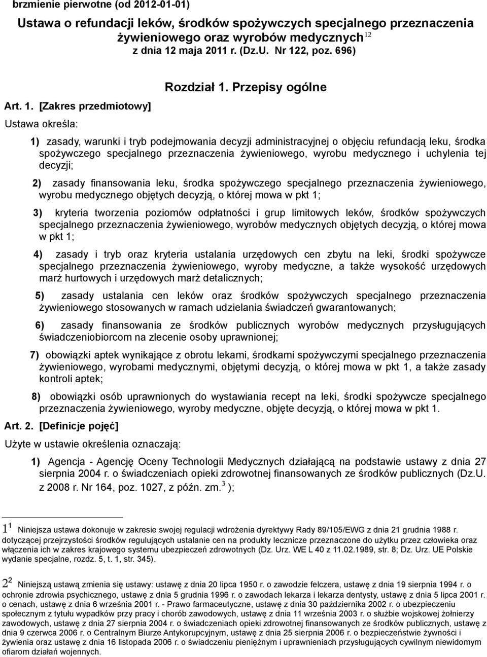 Przepisy ogólne 1) zasady, warunki i tryb podejmowania decyzji administracyjnej o objęciu refundacją leku, środka spożywczego specjalnego przeznaczenia żywieniowego, wyrobu medycznego i uchylenia tej