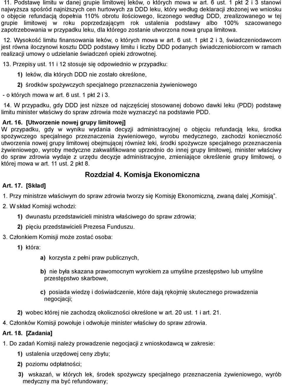 zrealizowanego w tej grupie limitowej w roku poprzedzającym rok ustalenia podstawy albo 100% szacowanego zapotrzebowania w przypadku leku, dla którego zostanie utworzona nowa grupa limitowa. 12.