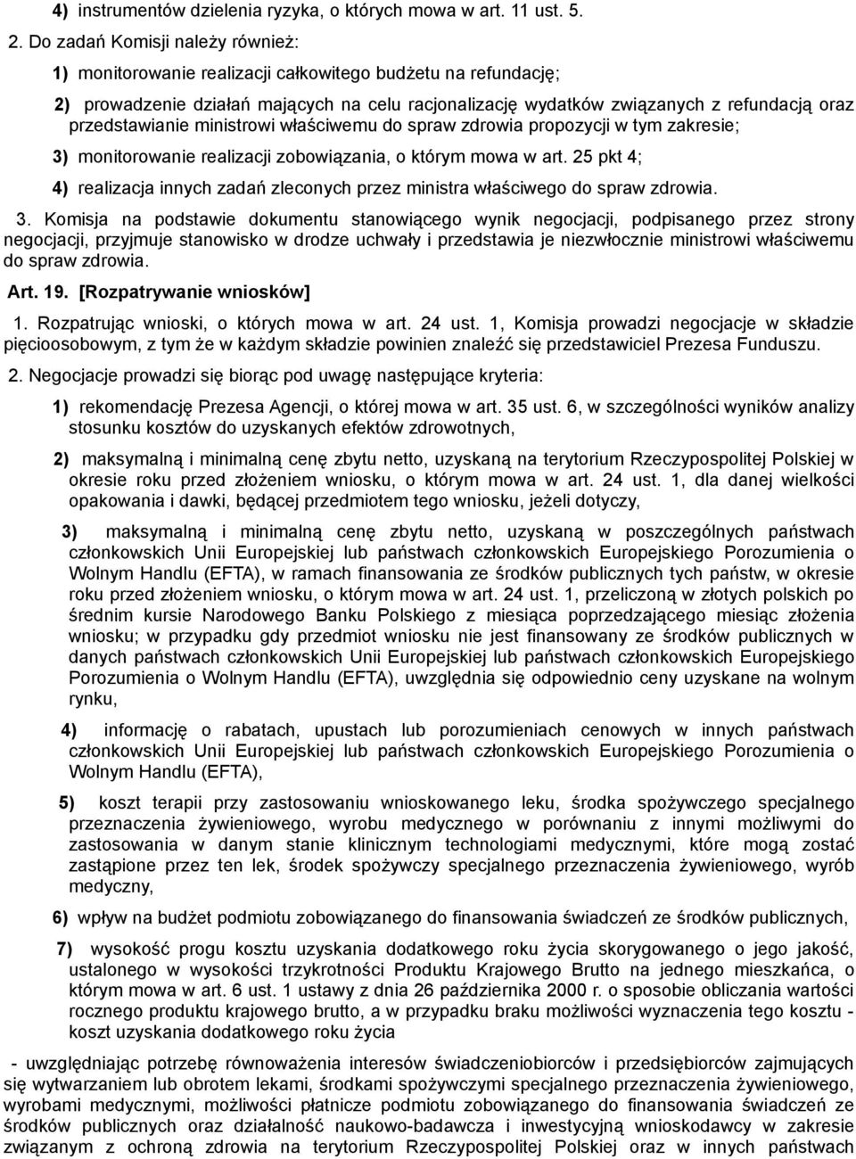 przedstawianie ministrowi właściwemu do spraw zdrowia propozycji w tym zakresie; 3) monitorowanie realizacji zobowiązania, o którym mowa w art.