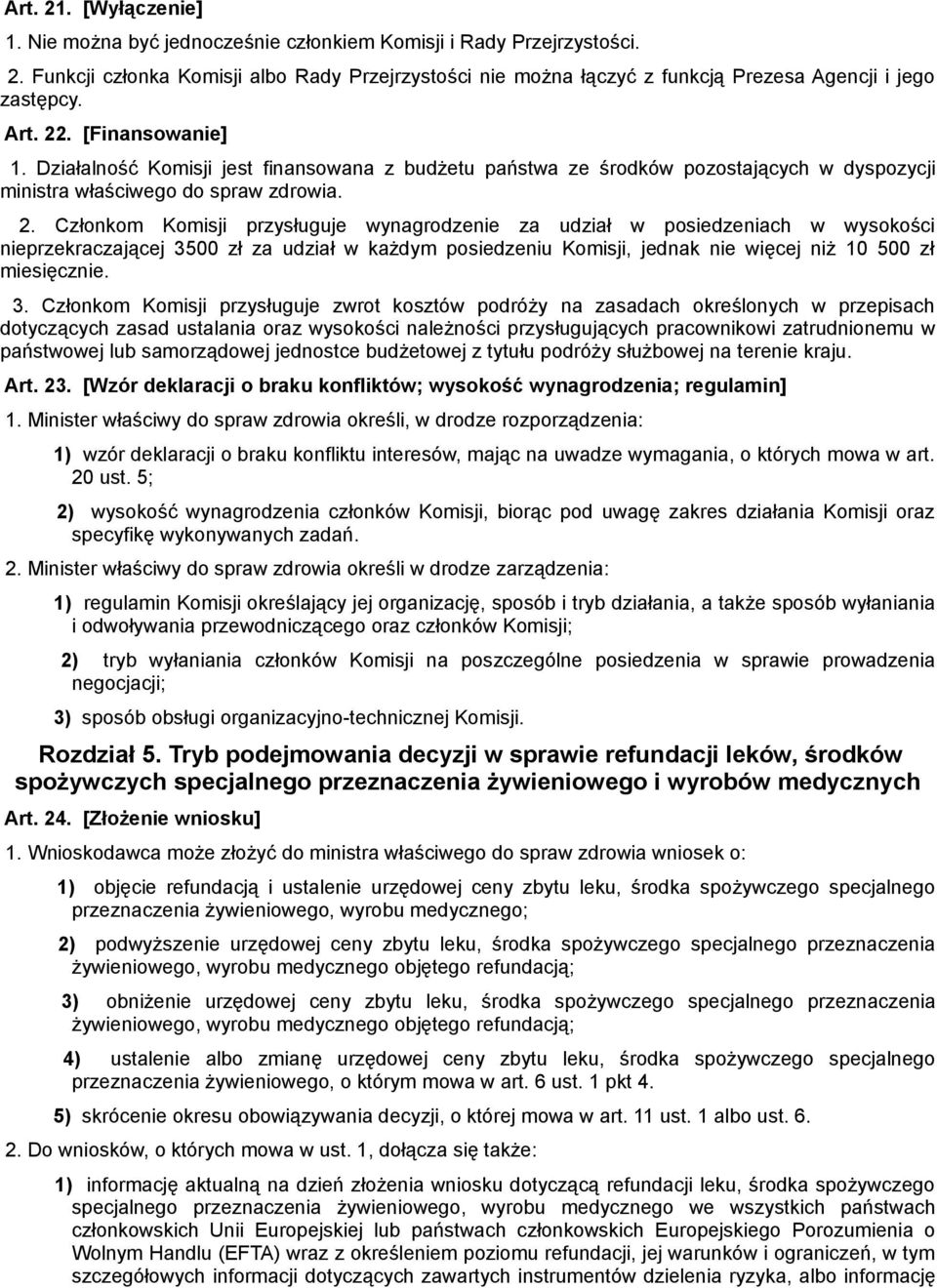 3. Członkom Komisji przysługuje zwrot kosztów podróży na zasadach określonych w przepisach dotyczących zasad ustalania oraz wysokości należności przysługujących pracownikowi zatrudnionemu w