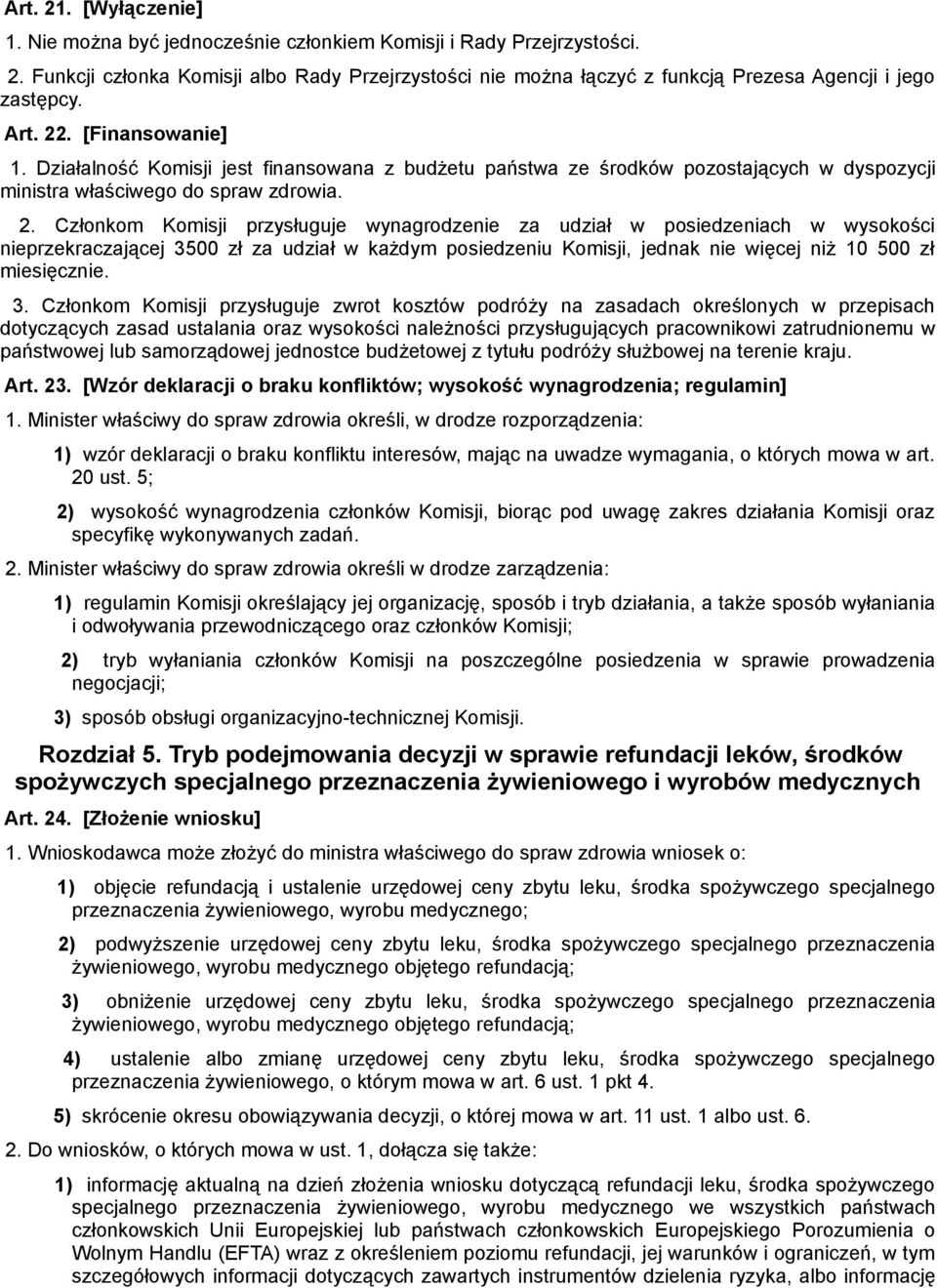 3. Członkom Komisji przysługuje zwrot kosztów podróży na zasadach określonych w przepisach dotyczących zasad ustalania oraz wysokości należności przysługujących pracownikowi zatrudnionemu w