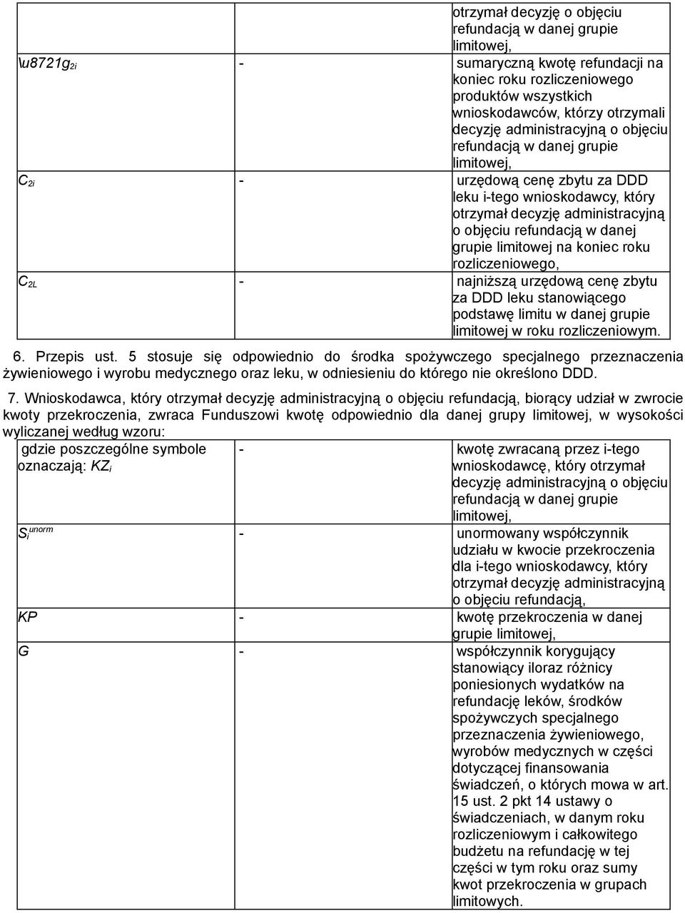 limitowej na koniec roku rozliczeniowego, C 2L - najniższą urzędową cenę zbytu za DDD leku stanowiącego podstawę limitu w danej grupie limitowej w roku rozliczeniowym. 6. Przepis ust.