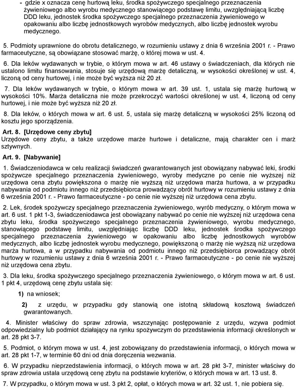 Podmioty uprawnione do obrotu detalicznego, w rozumieniu ustawy z dnia 6 września 2001 r. - Prawo farmaceutyczne, są obowiązane stosować marżę, o której mowa w ust. 4. 6. Dla leków wydawanych w trybie, o którym mowa w art.