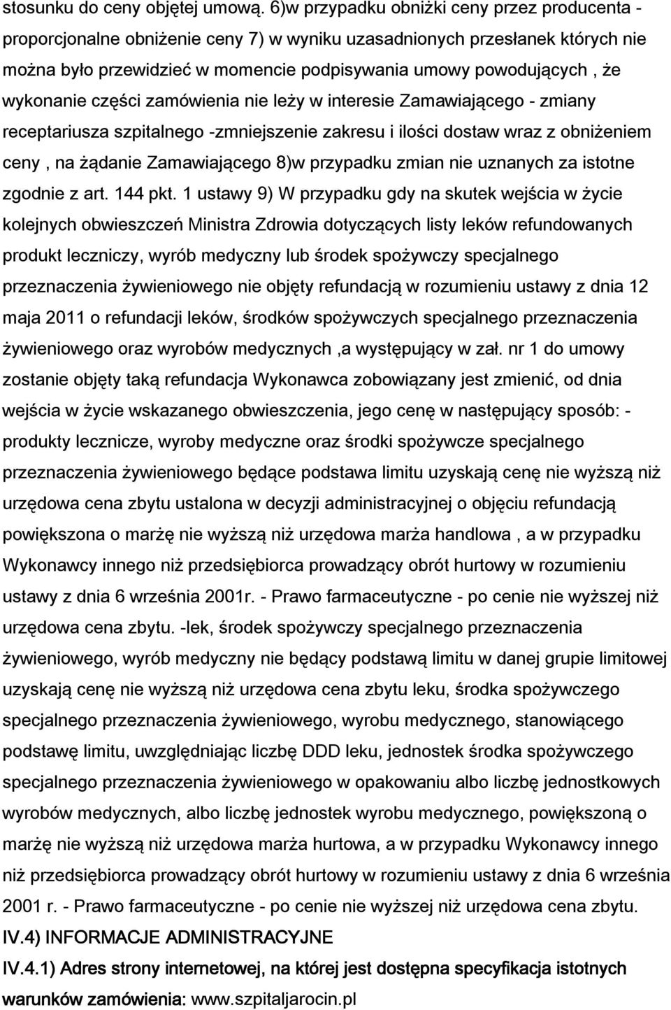 wykonanie części zamówienia nie leży w interesie Zamawiającego - zmiany receptariusza szpitalnego -zmniejszenie zakresu i ilości dostaw wraz z obniżeniem ceny, na żądanie Zamawiającego 8)w przypadku