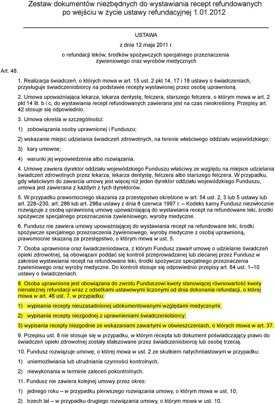 2 pkt 14, 17 i 18 ustawy o świadczeniach, przysługuje świadczeniobiorcy na podstawie recepty wystawionej przez osobę uprawnioną. 2.