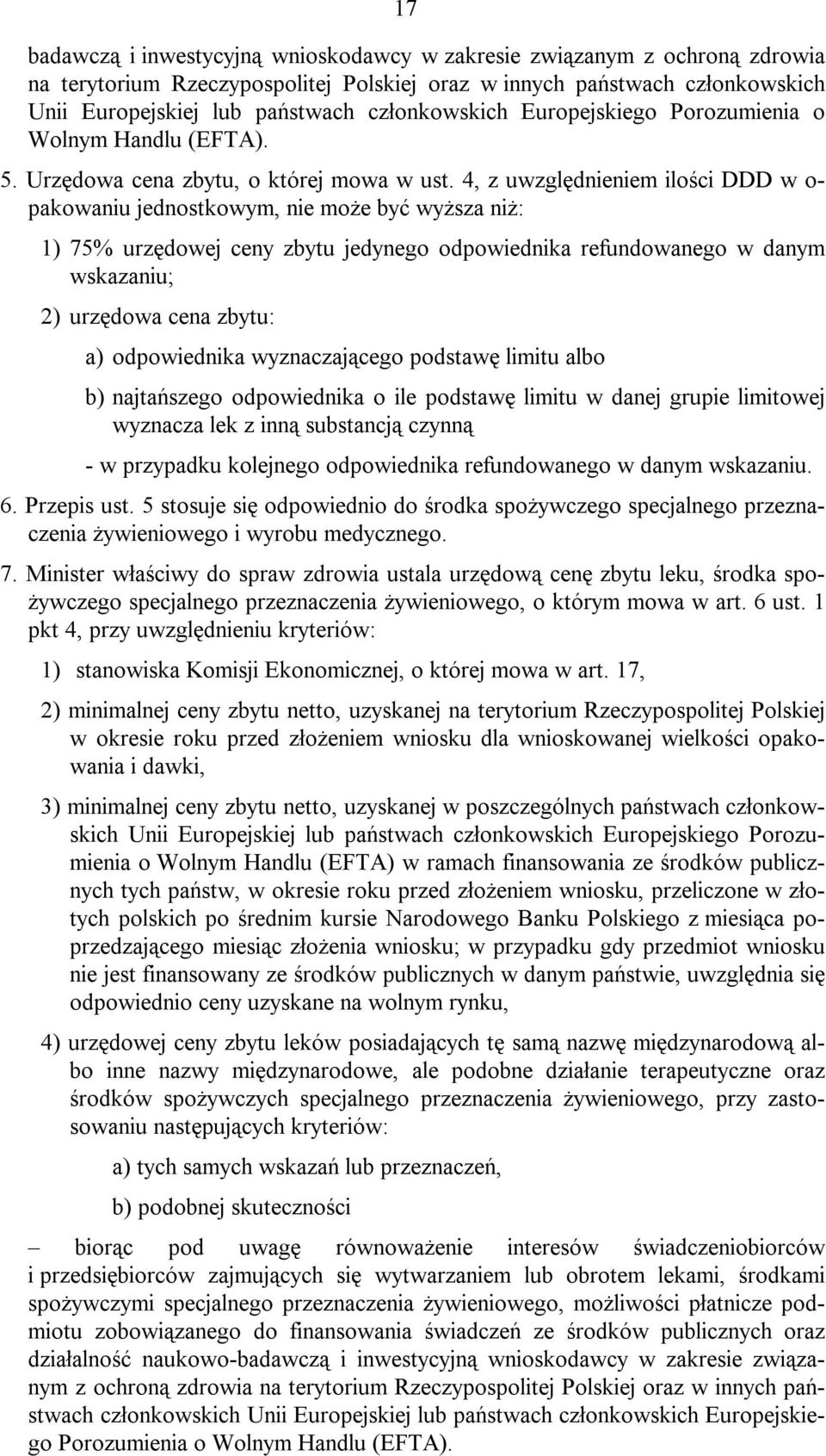 4, z uwzględnieniem ilości DDD w o- pakowaniu jednostkowym, nie może być wyższa niż: 1) 75% urzędowej ceny zbytu jedynego odpowiednika refundowanego w danym wskazaniu; 2) urzędowa cena zbytu: a)