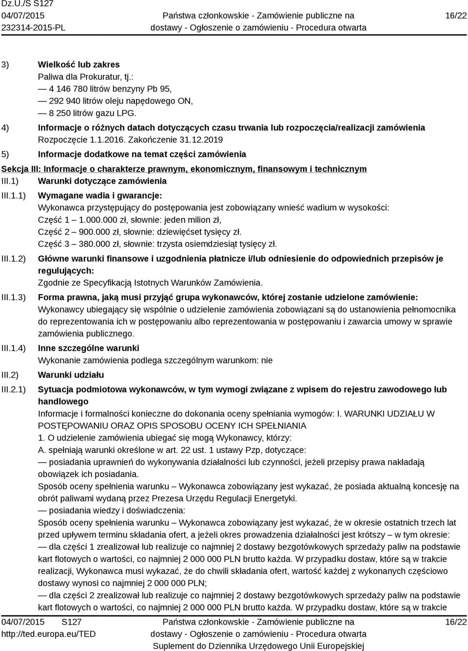 2019 5) Informacje dodatkowe na temat części zamówienia Sekcja III: Informacje o charakterze prawnym, ekonomicznym, finansowym i technicznym III.1) Warunki dotyczące zamówienia III.1.1) III.1.2) III.
