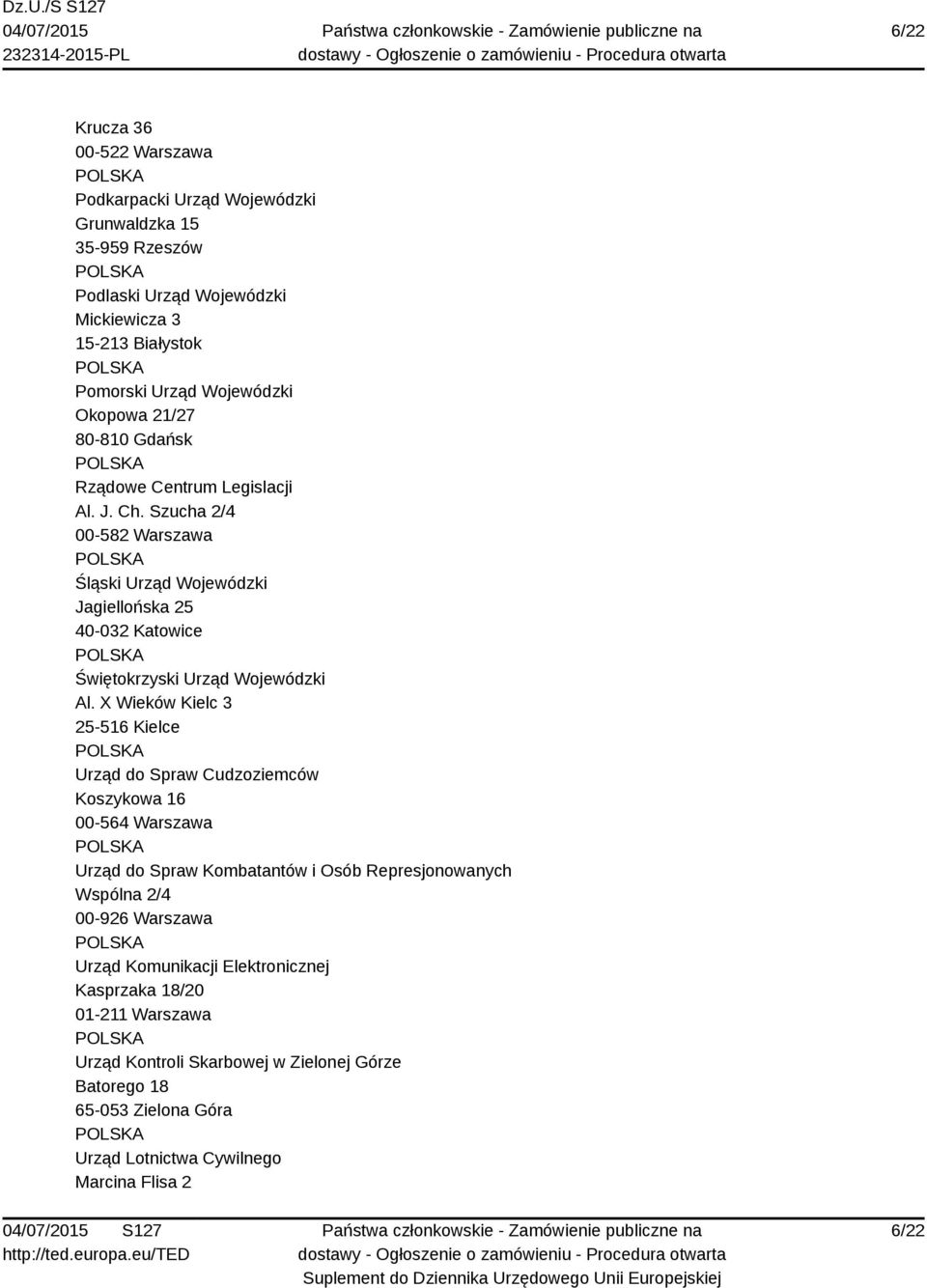Szucha 2/4 00-582 Warszawa Śląski Urząd Wojewódzki Jagiellońska 25 40-032 Katowice Świętokrzyski Urząd Wojewódzki Al.