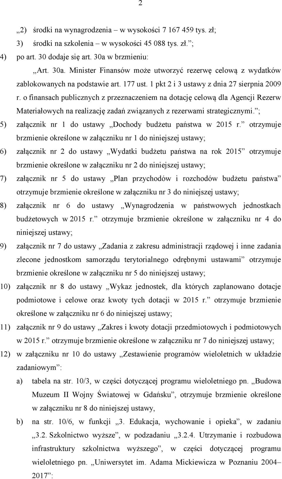 o finansach publicznych z przeznaczeniem na dotację celową dla Agencji Rezerw Materiałowych na realizację zadań związanych z rezerwami strategicznymi.