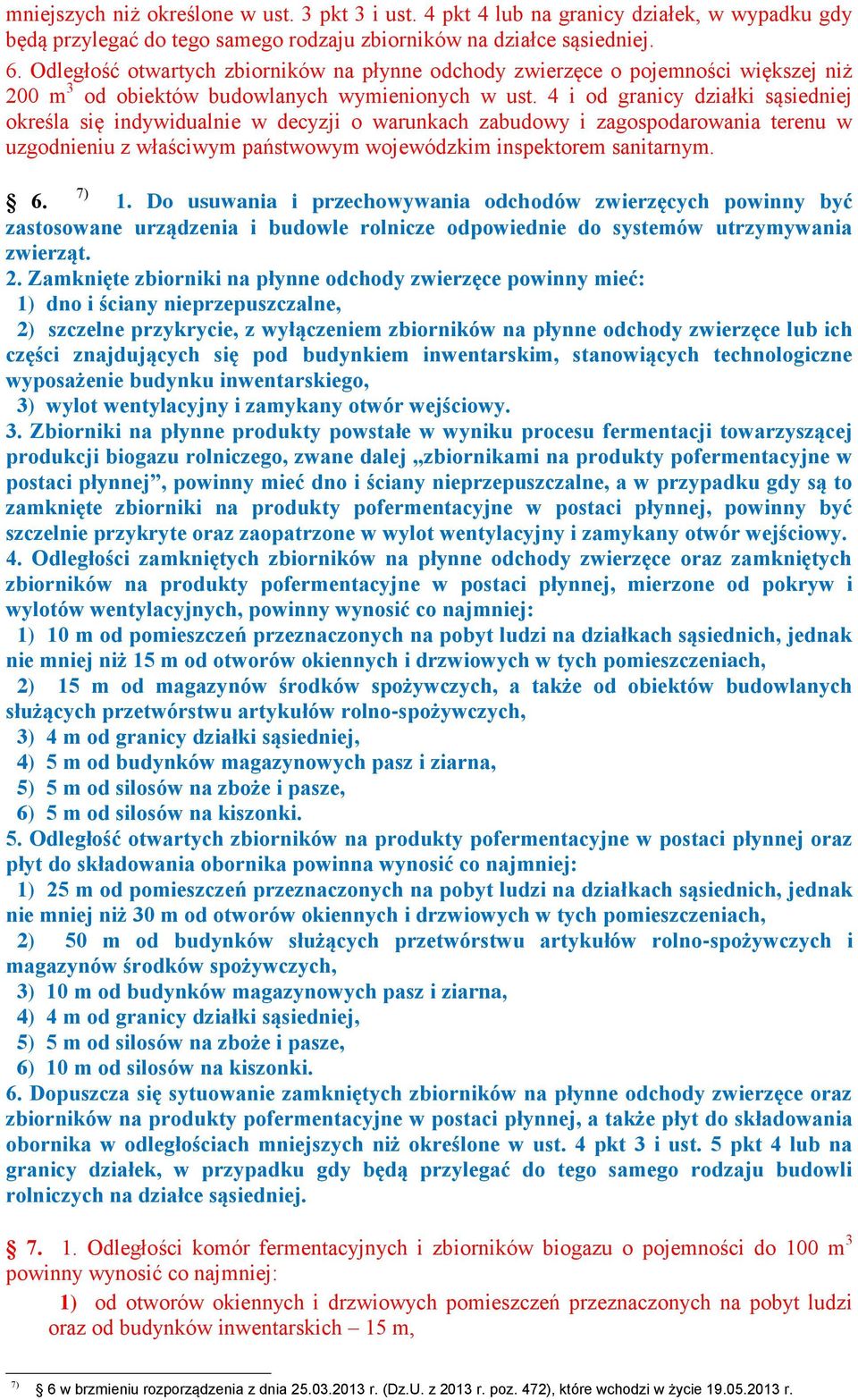 4 i od granicy działki sąsiedniej określa się indywidualnie w decyzji o warunkach zabudowy i zagospodarowania terenu w uzgodnieniu z właściwym państwowym wojewódzkim inspektorem sanitarnym. 7) 6. 1.