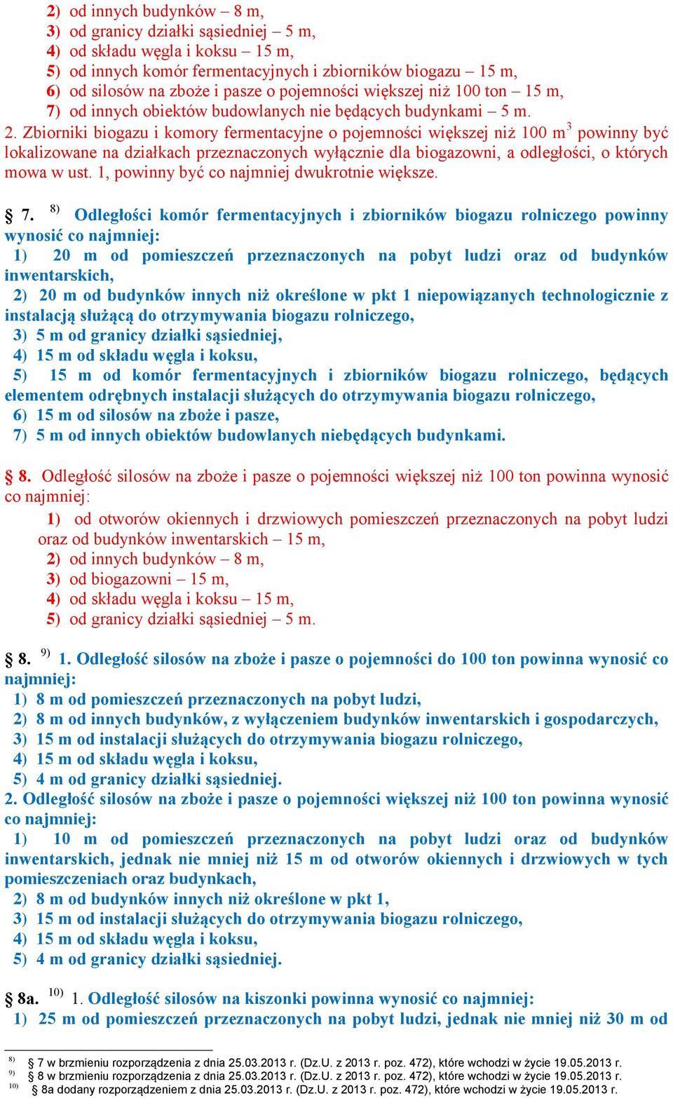 Zbiorniki biogazu i komory fermentacyjne o pojemności większej niż 100 m 3 powinny być lokalizowane na działkach przeznaczonych wyłącznie dla biogazowni, a odległości, o których mowa w ust.