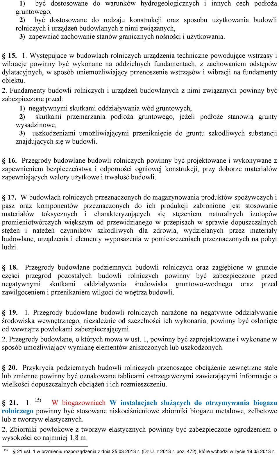 . 1. Występujące w budowlach rolniczych urządzenia techniczne powodujące wstrząsy i wibracje powinny być wykonane na oddzielnych fundamentach, z zachowaniem odstępów dylatacyjnych, w sposób