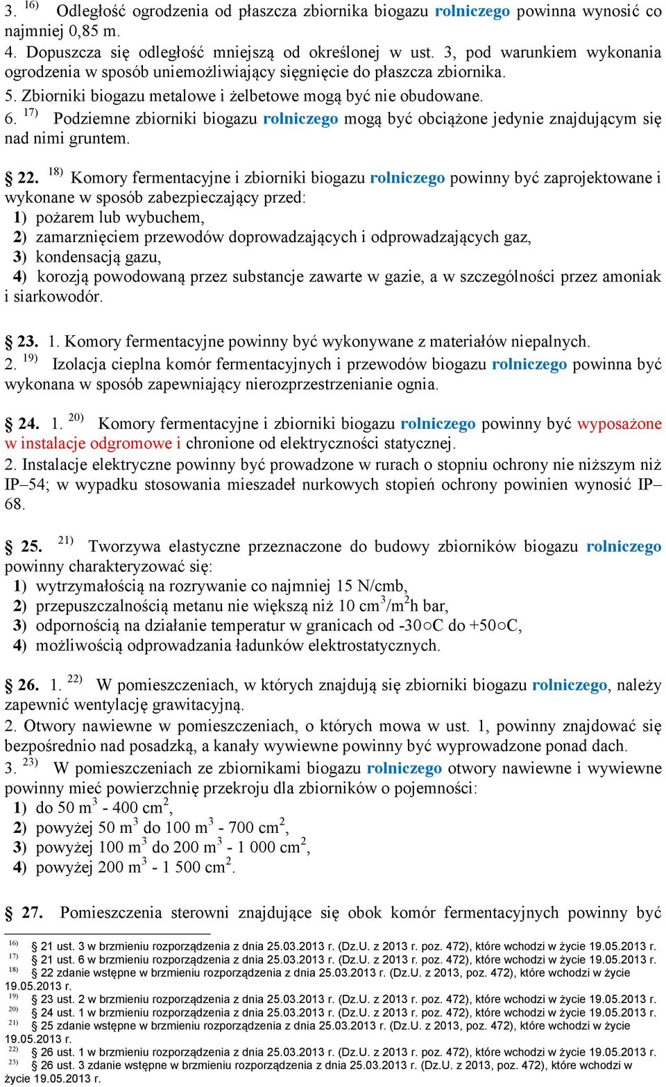 17) Podziemne zbiorniki biogazu rolniczego mogą być obciążone jedynie znajdującym się nad nimi gruntem. 22.