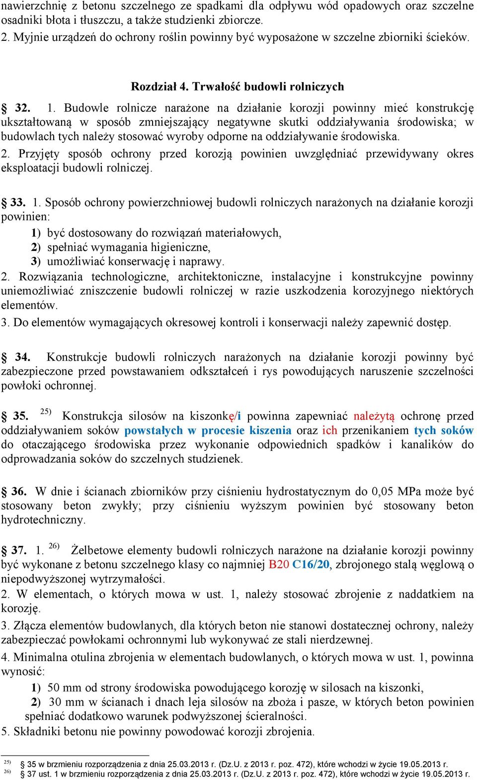 Budowle rolnicze narażone na działanie korozji powinny mieć konstrukcję ukształtowaną w sposób zmniejszający negatywne skutki oddziaływania środowiska;; w budowlach tych należy stosować wyroby