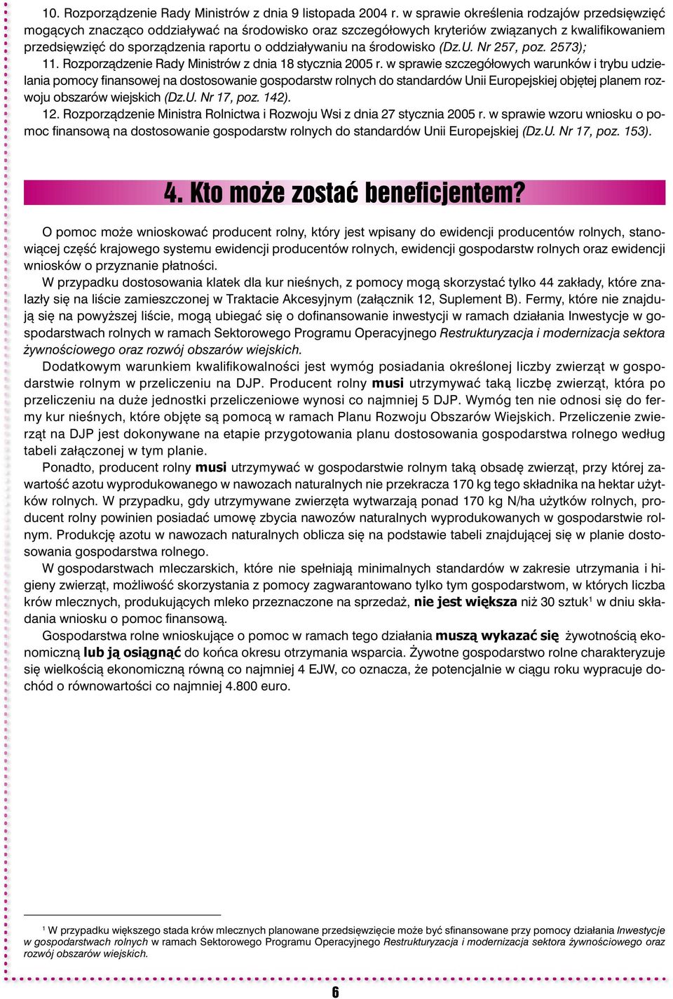 oddziaływaniu na środowisko (Dz.U. Nr 257, poz. 2573); 11. Rozporządzenie Rady Ministrów z dnia 18 stycznia 2005 r.