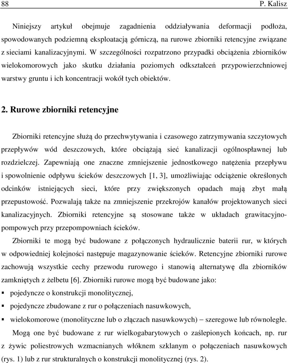 Rurowe zbiorniki retencyjne Zbiorniki retencyjne służą do przechwytywania i czasowego zatrzymywania szczytowych przepływów wód deszczowych, które obciążają sieć kanalizacji ogólnospławnej lub