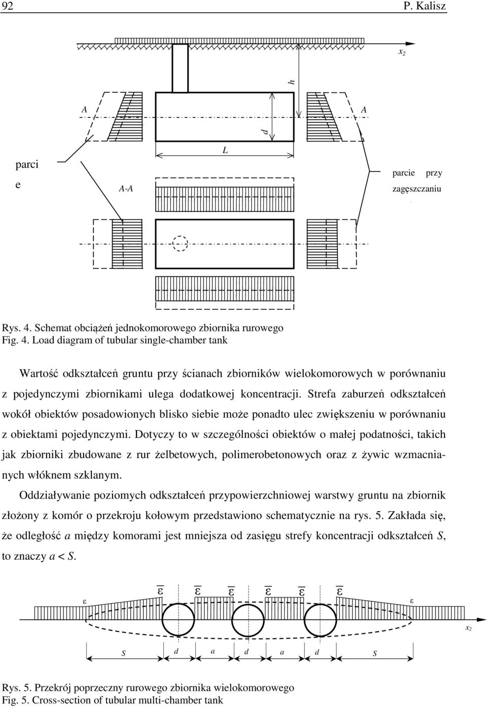 Load diagram of tubular single-chamber tank Wartość odkształceń gruntu przy ścianach zbiorników wielokomorowych w porównaniu z pojedynczymi zbiornikami ulega dodatkowej koncentracji.