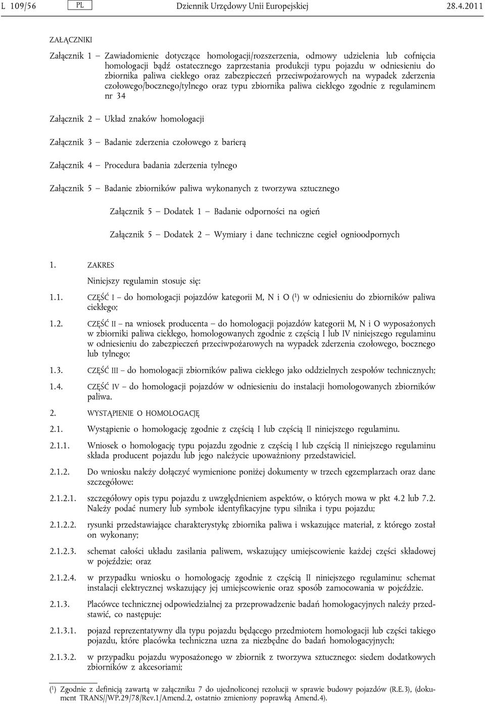 zbiornika paliwa ciekłego oraz zabezpieczeń przeciwpożarowych na wypadek zderzenia czołowego/bocznego/tylnego oraz typu zbiornika paliwa ciekłego zgodnie z regulaminem nr 34 Załącznik 2 Układ znaków