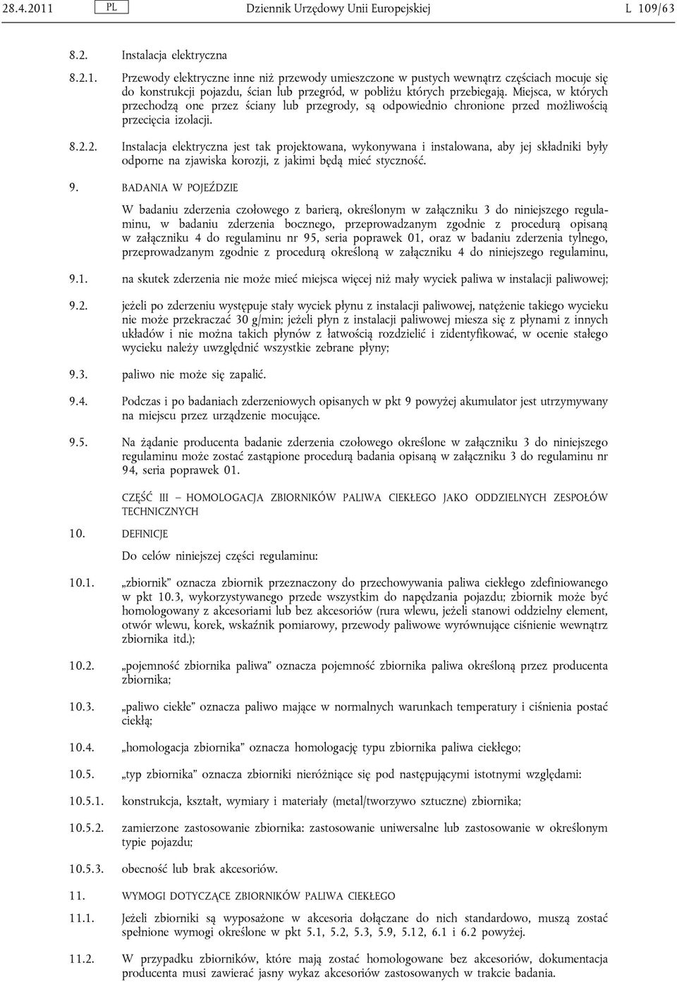 2. Instalacja elektryczna jest tak projektowana, wykonywana i instalowana, aby jej składniki były odporne na zjawiska korozji, z jakimi będą mieć styczność. 9.