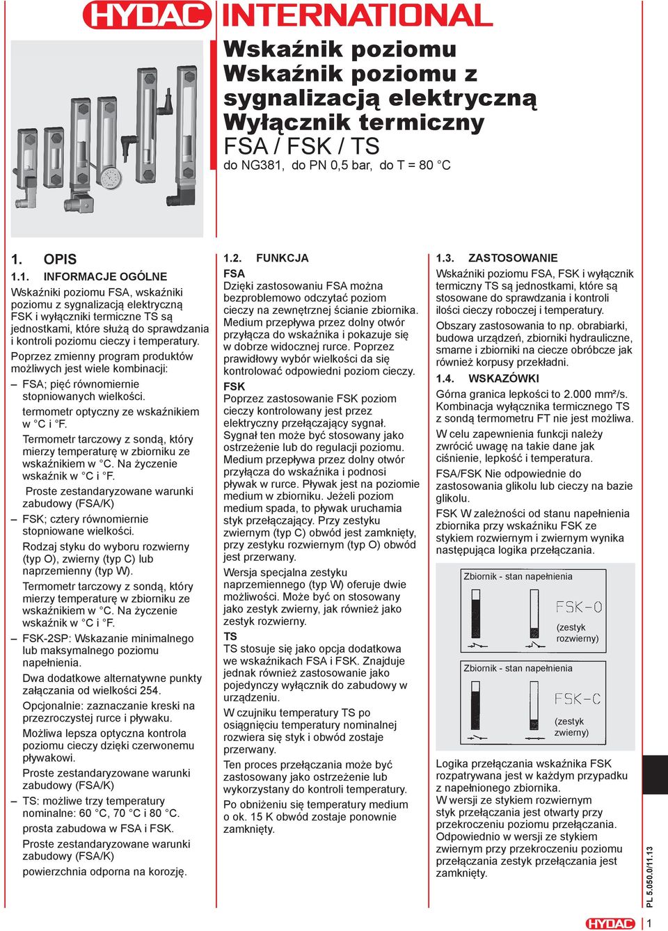 OPIS 1.1. INFORMACJE OGÓLNE Wskaźniki u FSA, wskaźniki u z sygnalizacją elektryczną FSK i wyłączniki termiczne TS są jednostkami, które służą do sprawdzania i kontroli u cieczy i temperatury.