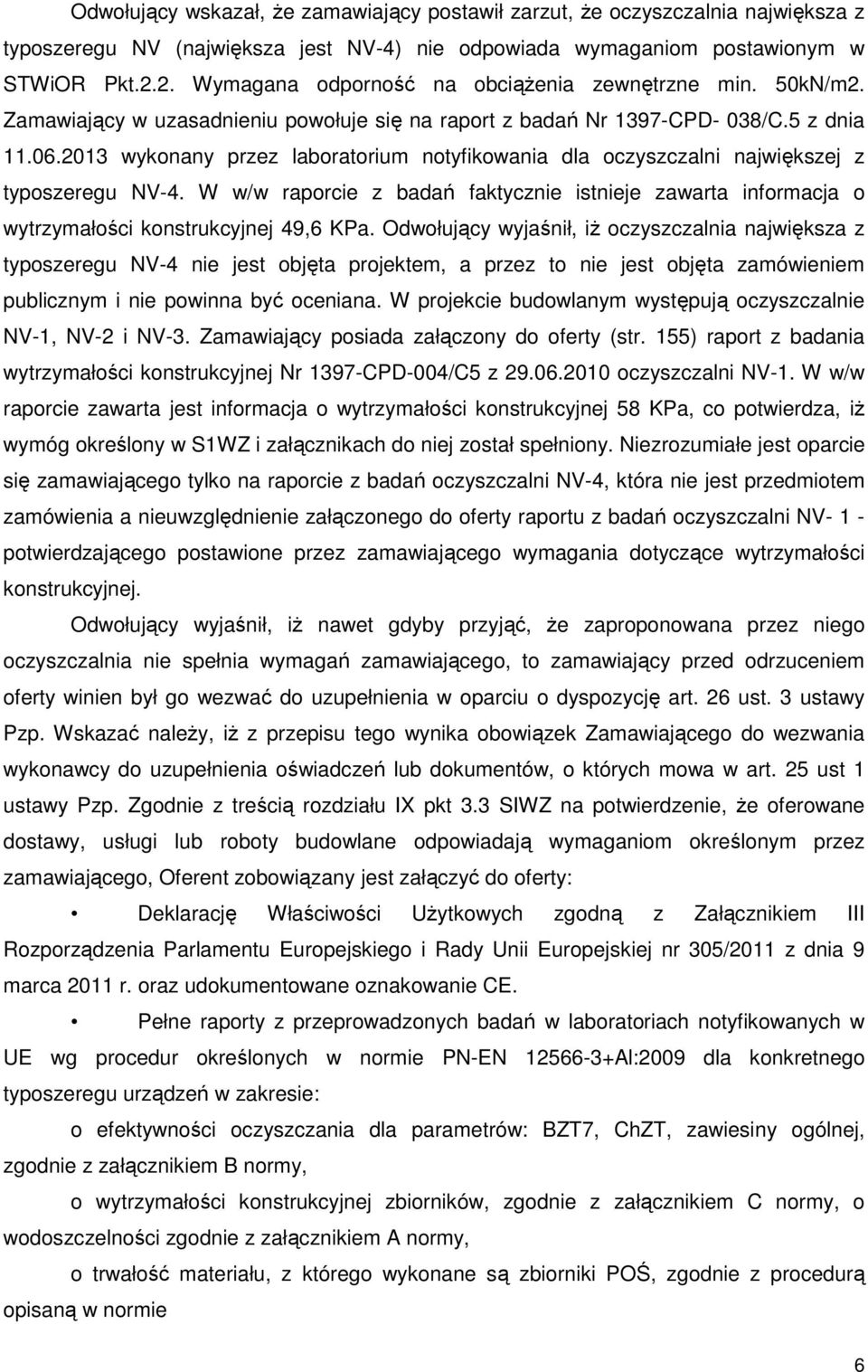 2013 wykonany przez laboratorium notyfikowania dla oczyszczalni największej z typoszeregu NV-4. W w/w raporcie z badań faktycznie istnieje zawarta informacja o wytrzymałości konstrukcyjnej 49,6 KPa.