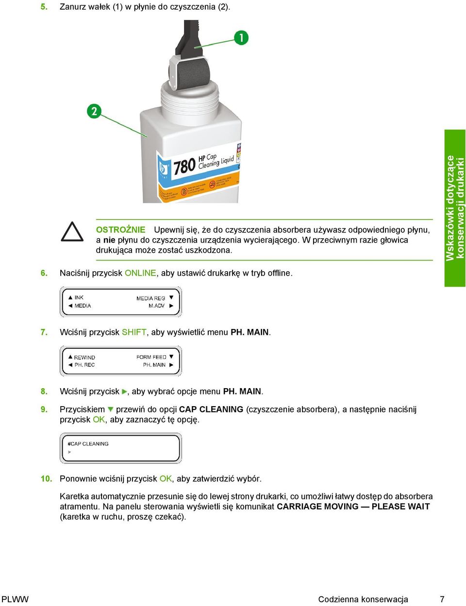 Wciśnij przycisk, aby wybrać opcje menu PH. MAIN. 9. Przyciskiem przewiń do opcji CAP CLEANING (czyszczenie absorbera), a następnie naciśnij przycisk OK, aby zaznaczyć tę opcję. 10.