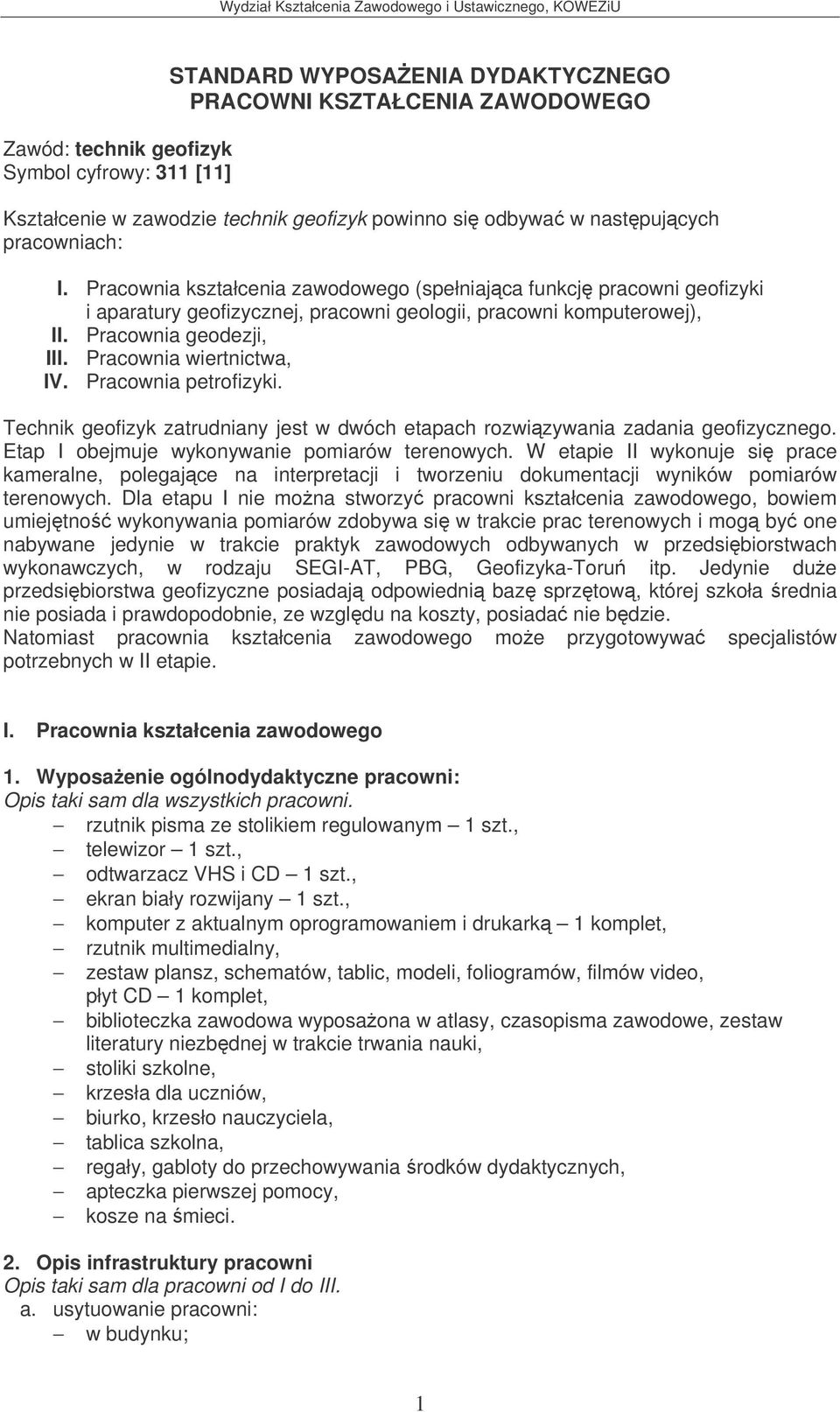 Pracownia petrofizyki. Technik geofizyk zatrudniany jest w dwóch etapach rozwizywania zadania geofizycznego. Etap I obejmuje wykonywanie pomiarów terenowych.