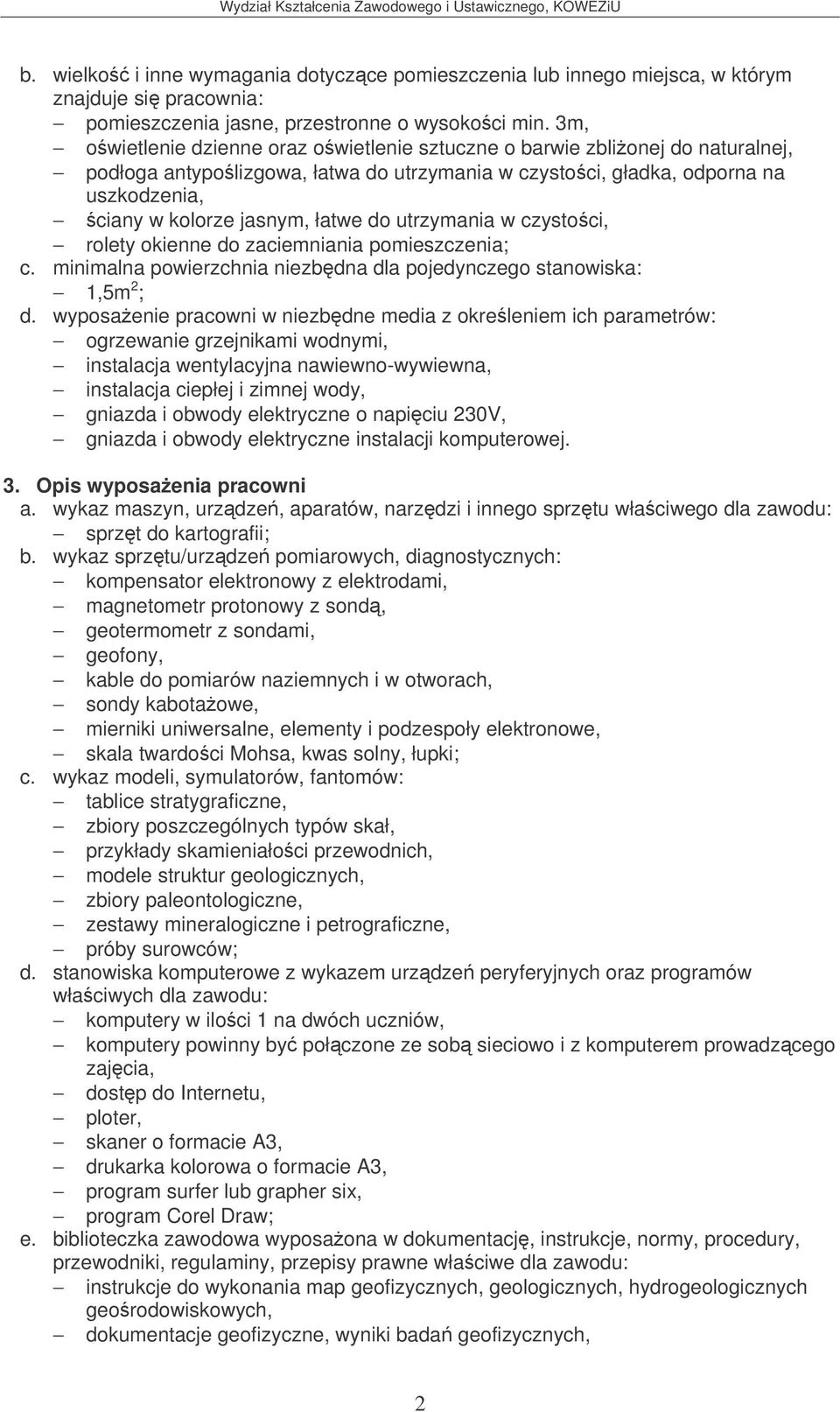 do utrzymania w czystoci, rolety okienne do zaciemniania pomieszczenia; c. minimalna powierzchnia niezbdna dla pojedynczego stanowiska: 1,5m 2 ; d.