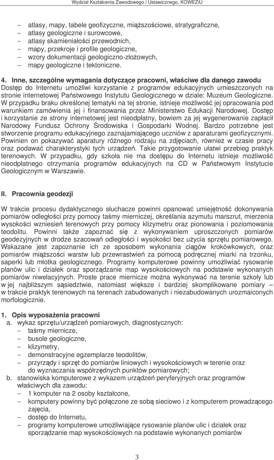 Inne, szczególne wymagania dotyczce pracowni, właciwe dla danego zawodu Dostp do Internetu umoliwi korzystanie z programów edukacyjnych umieszczonych na stronie internetowej Pastwowego Instytutu