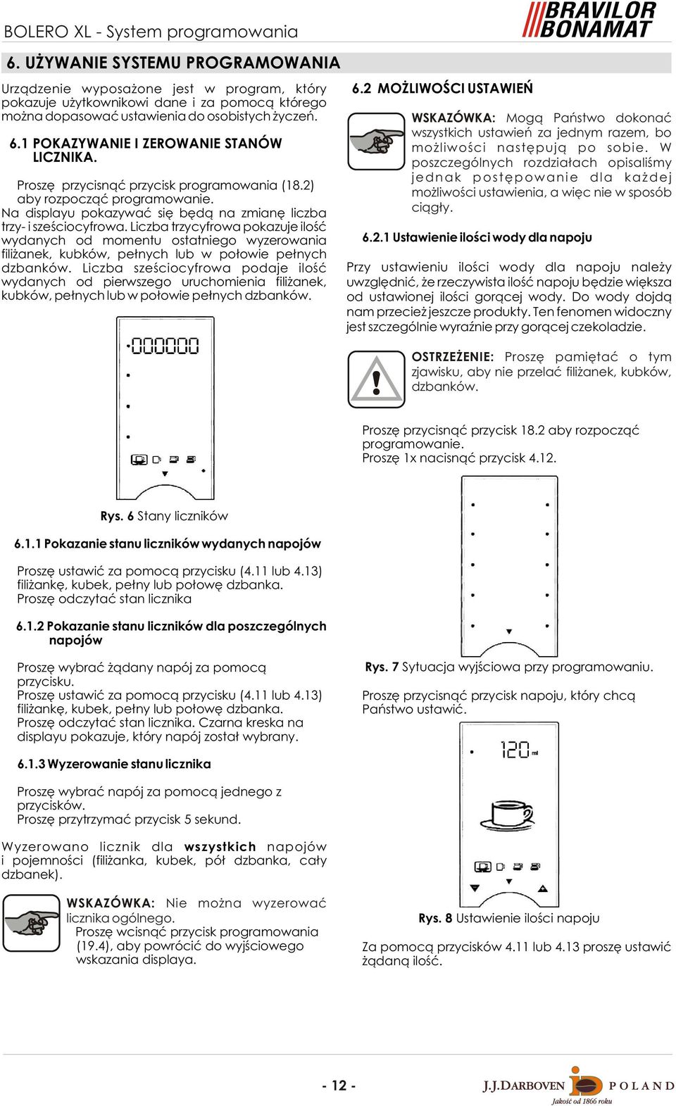 1 POKAZYWANIE I ZEROWANIE STANÓW LICZNIKA. Proszê przycisn¹æ przycisk programowania (18.2) aby rozpocz¹æ programowanie. Na displayu pokazywaæ siê bêd¹ na zmianê liczba trzy- i szeœciocyfrowa.