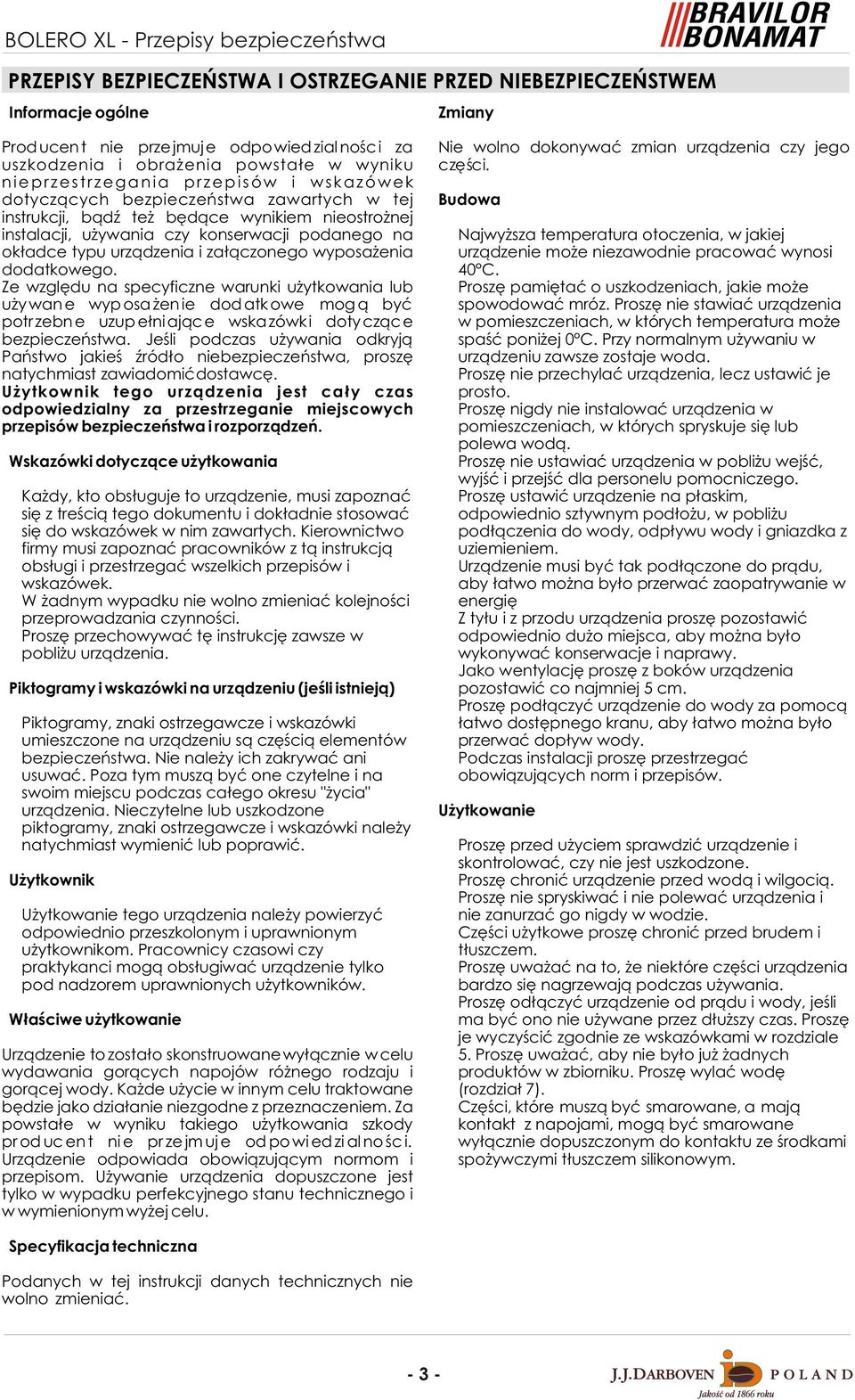 nieprzestrzegania przepisów i wskazówek dotycz¹cych bezpieczeñstwa zawartych w tej Budowa instrukcji, b¹dÿ te bêd¹ce wynikiem nieostro nej instalacji, u ywania czy konserwacji podanego na Najwy sza