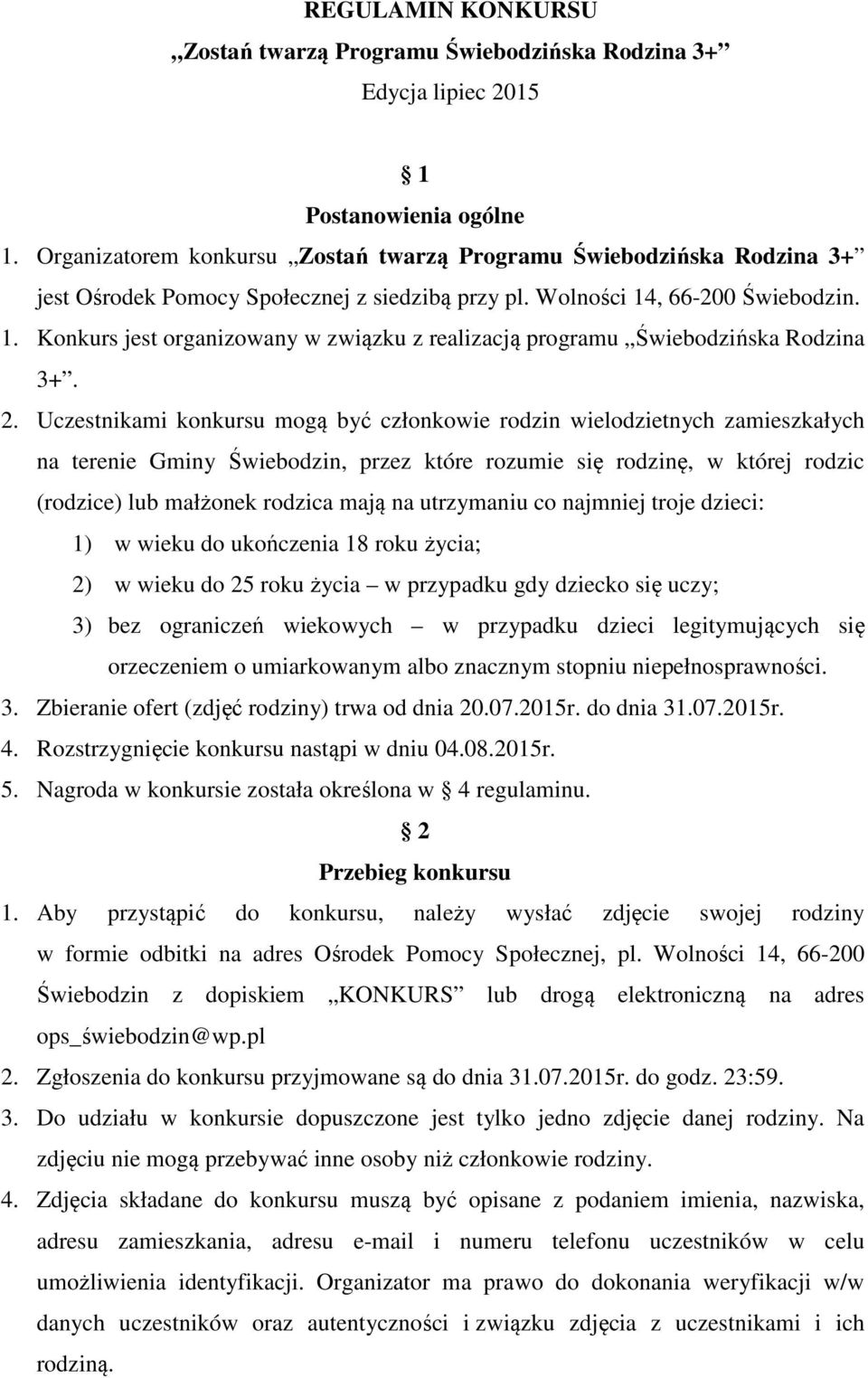 , 66-200 Świebodzin. 1. Konkurs jest organizowany w związku z realizacją programu Świebodzińska Rodzina 3+. 2.