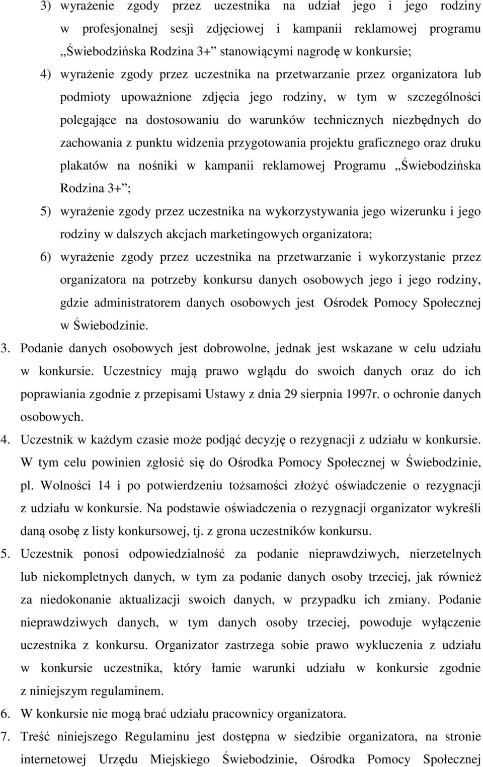 niezbędnych do zachowania z punktu widzenia przygotowania projektu graficznego oraz druku plakatów na nośniki w kampanii reklamowej Programu Świebodzińska Rodzina 3+ ; 5) wyrażenie zgody przez