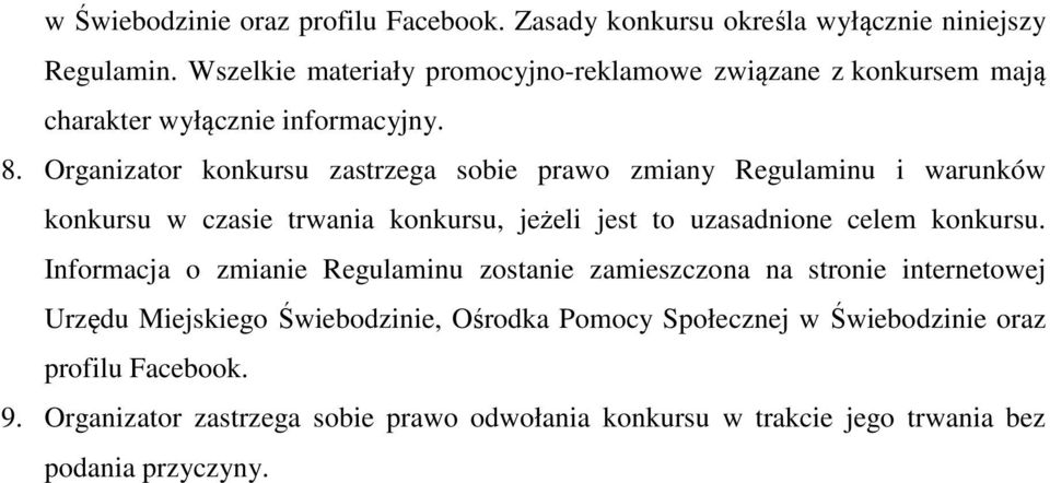 Organizator konkursu zastrzega sobie prawo zmiany Regulaminu i warunków konkursu w czasie trwania konkursu, jeżeli jest to uzasadnione celem konkursu.