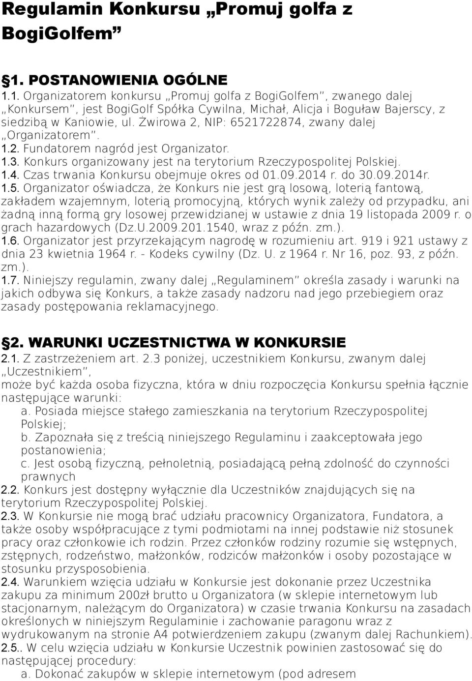 Żwirowa 2, NIP: 6521722874, zwany dalej Organizatorem. 1.2. Fundatorem nagród jest Organizator. 1.3. Konkurs organizowany jest na terytorium Rzeczypospolitej Polskiej. 1.4. Czas trwania Konkursu obejmuje okres od 01.