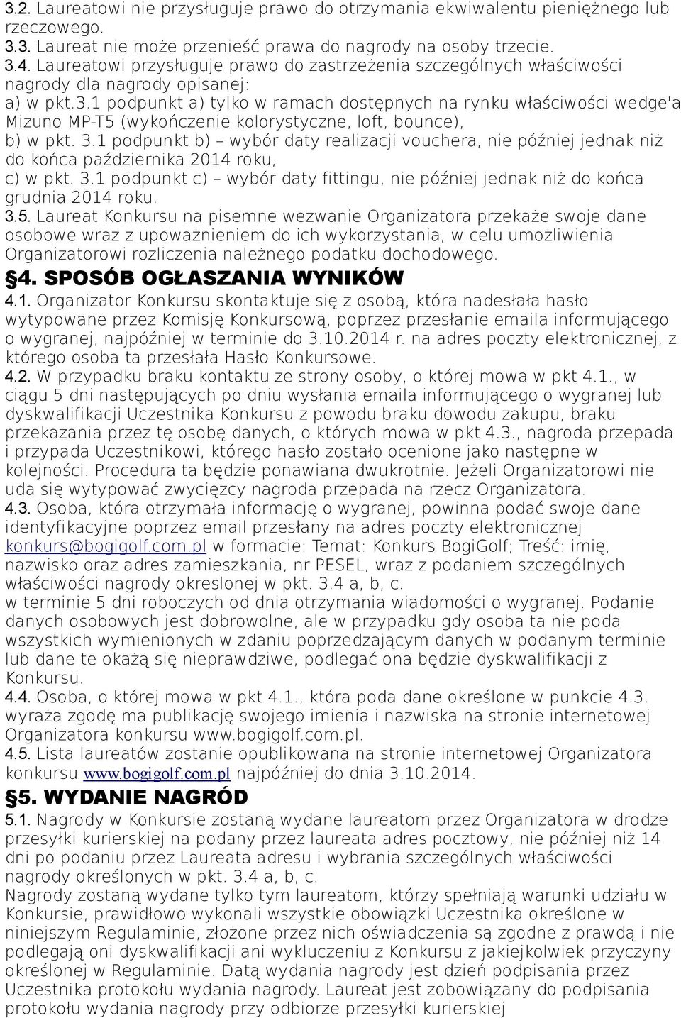 1 podpunkt a) tylko w ramach dostępnych na rynku właściwości wedge'a Mizuno MP-T5 (wykończenie kolorystyczne, loft, bounce), b) w pkt. 3.