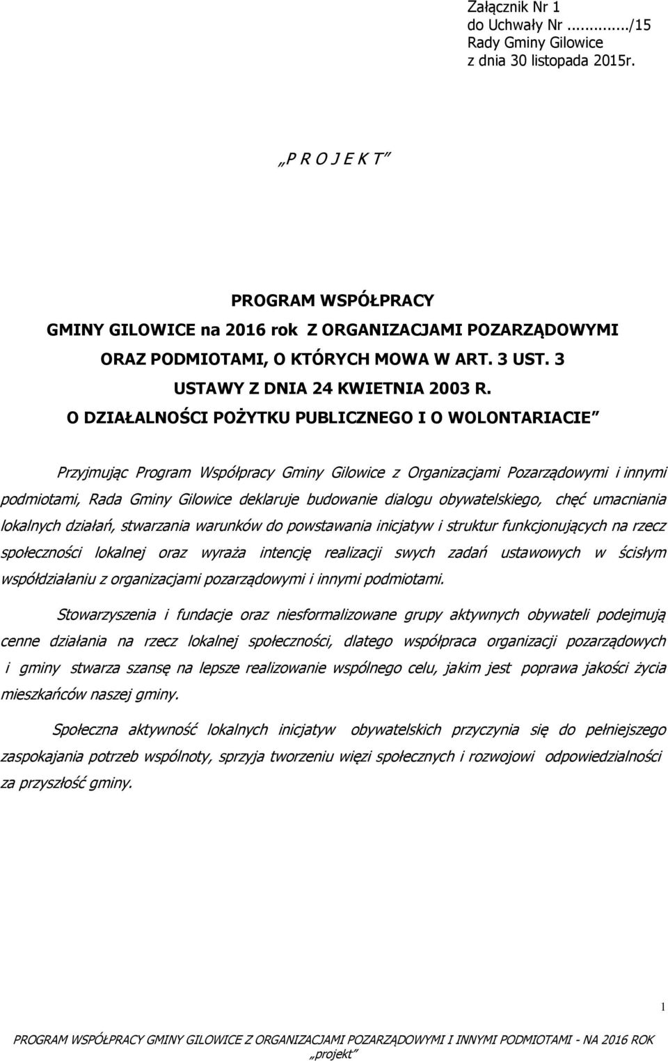 O DZIAŁALNOŚCI POŻYTKU PUBLICZNEGO I O WOLONTARIACIE Przyjmując Program Współpracy Gminy Gilowice z Organizacjami Pozarządowymi i innymi podmiotami, Rada Gminy Gilowice deklaruje budowanie dialogu