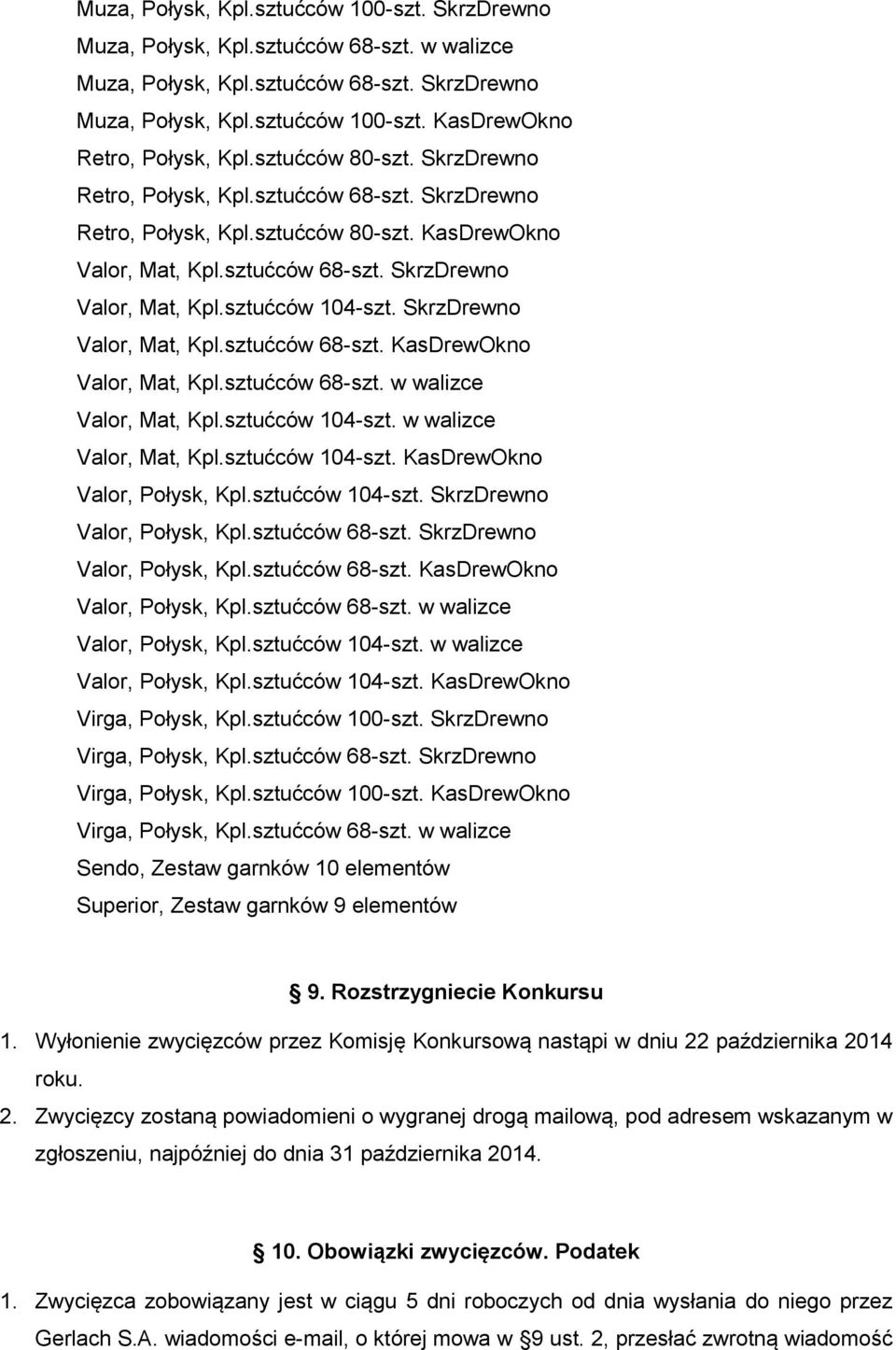 SkrzDrewno Valor, Mat, Kpl.sztućców 68-szt. KasDrewOkno Valor, Mat, Kpl.sztućców 68-szt. w walizce Valor, Mat, Kpl.sztućców 104-szt. w walizce Valor, Mat, Kpl.sztućców 104-szt. KasDrewOkno Valor, Połysk, Kpl.