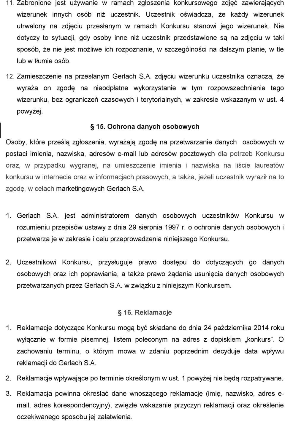 Nie dotyczy to sytuacji, gdy osoby inne niż uczestnik przedstawione są na zdjęciu w taki sposób, że nie jest możliwe ich rozpoznanie, w szczególności na dalszym planie, w tle lub w tłumie osób. 12.